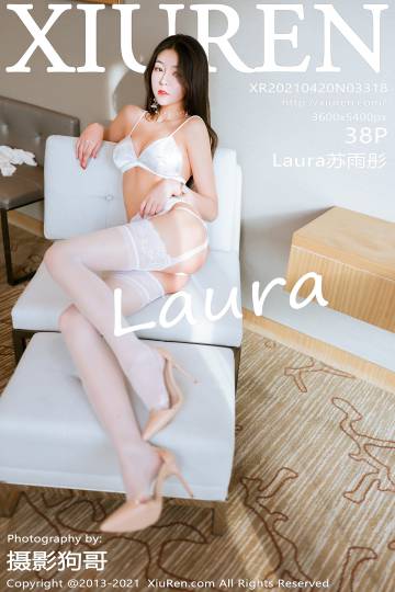 [XIUREN秀人网] 2021.04.20 NO.3318 Laura苏雨彤 [38P-279MB]